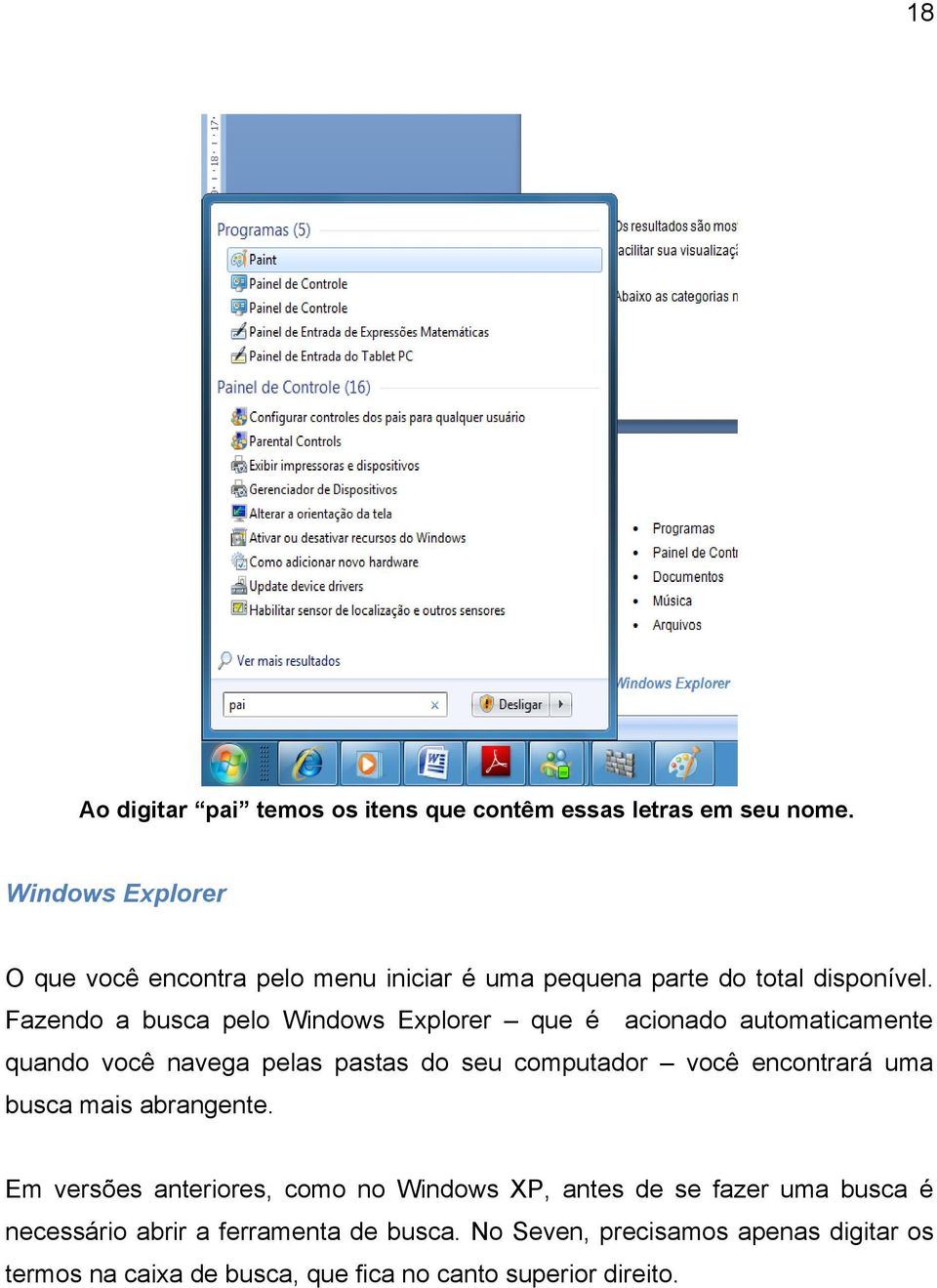 Fazendo a busca pelo Windows Explorer que é acionado automaticamente quando você navega pelas pastas do seu computador você encontrará