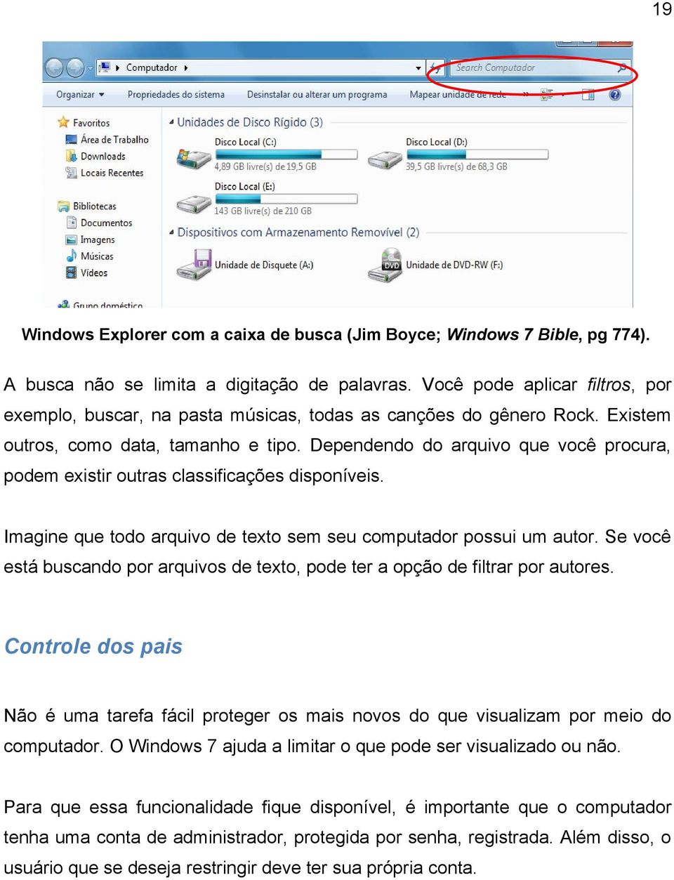 Dependendo do arquivo que você procura, podem existir outras classificações disponíveis. Imagine que todo arquivo de texto sem seu computador possui um autor.