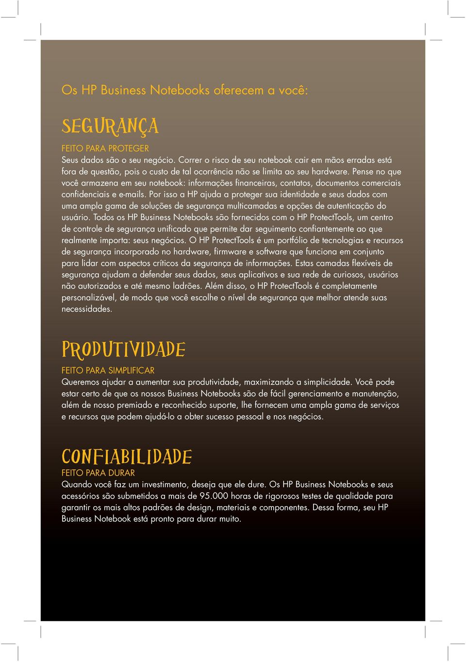 Pense no que você armazena em seu notebook: informações financeiras, contatos, documentos comerciais confidenciais e e-mails.