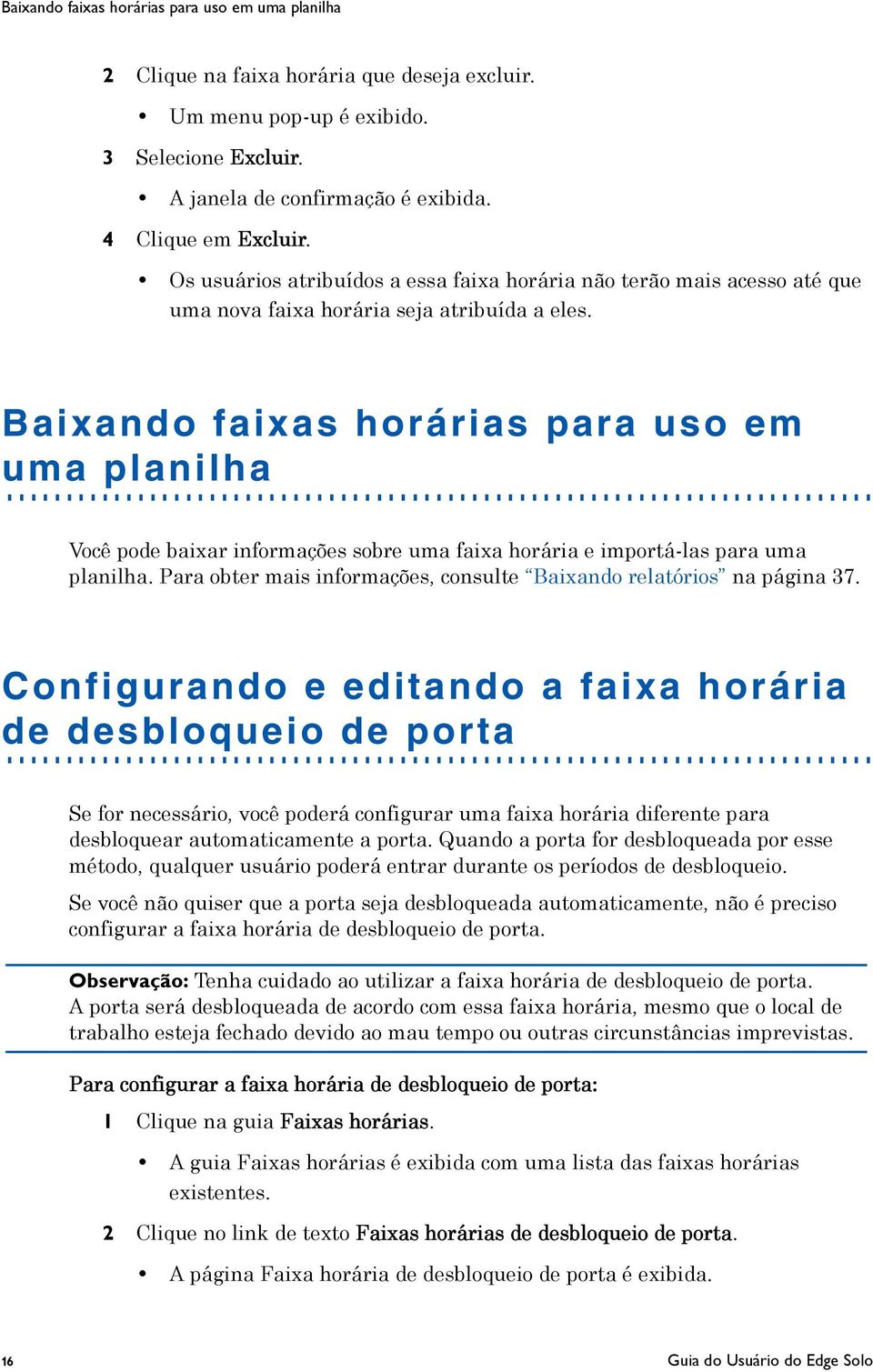 Baixando faixas horárias para uso em uma planilha Você pode baixar informações sobre uma faixa horária e importá-las para uma planilha.