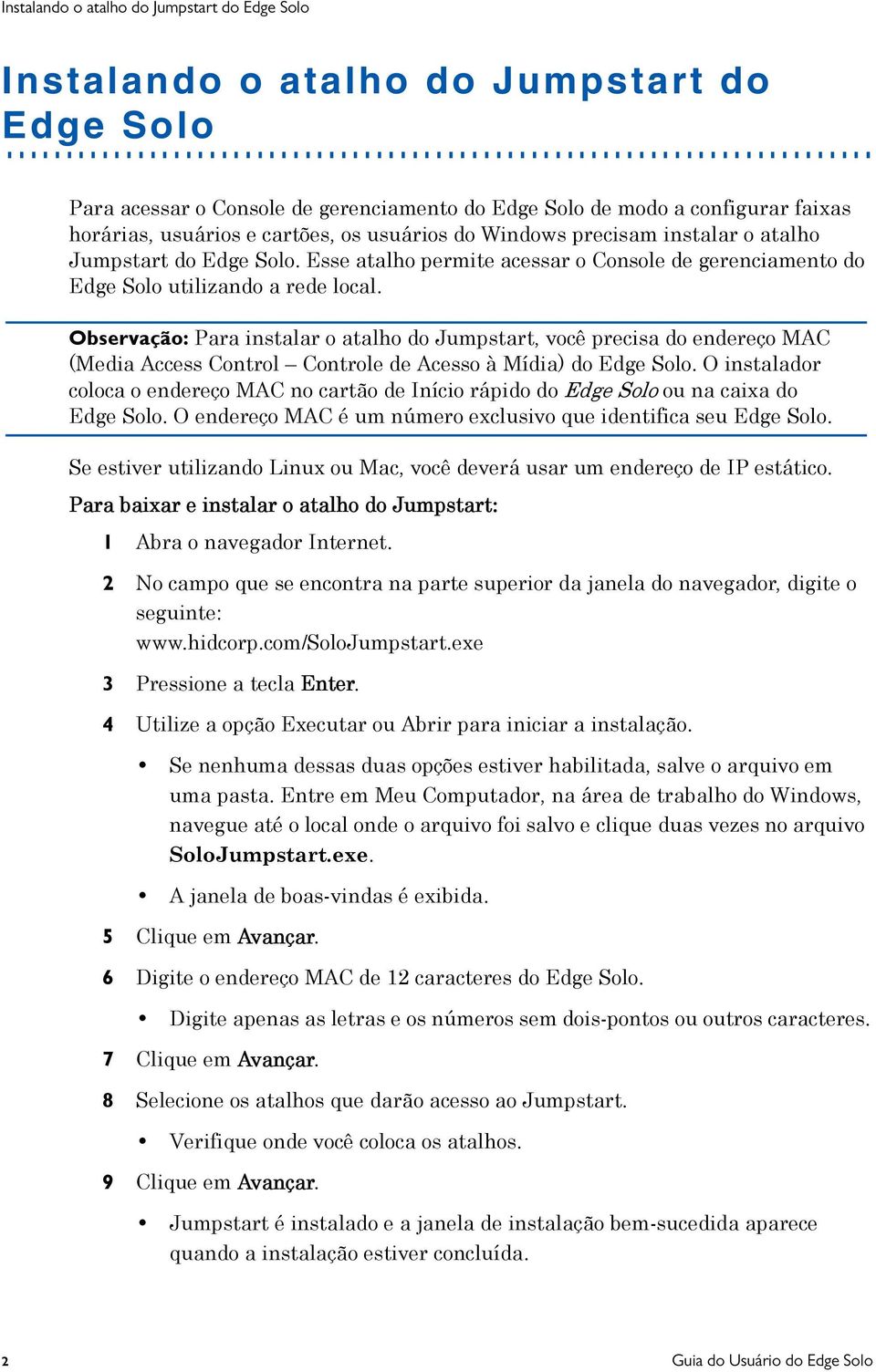 Observação: Para instalar o atalho do Jumpstart, você precisa do endereço MAC (Media Access Control Controle de Acesso à Mídia) do Edge Solo.