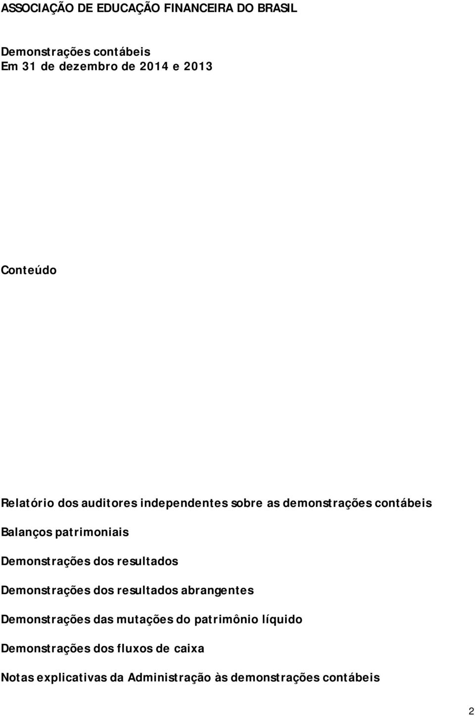 patrimoniais Demonstrações dos resultados Demonstrações dos resultados