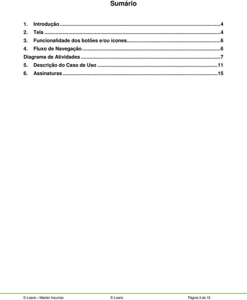 Fluxo de Navegação... 6 Diagrama de Atividades... 7 5.