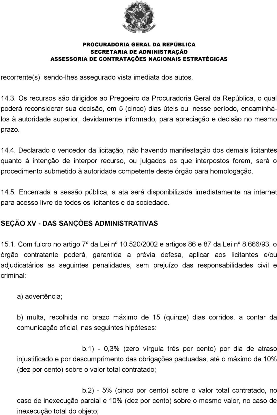 devidamente informado, para apreciação e decisão no mesmo prazo. 14.