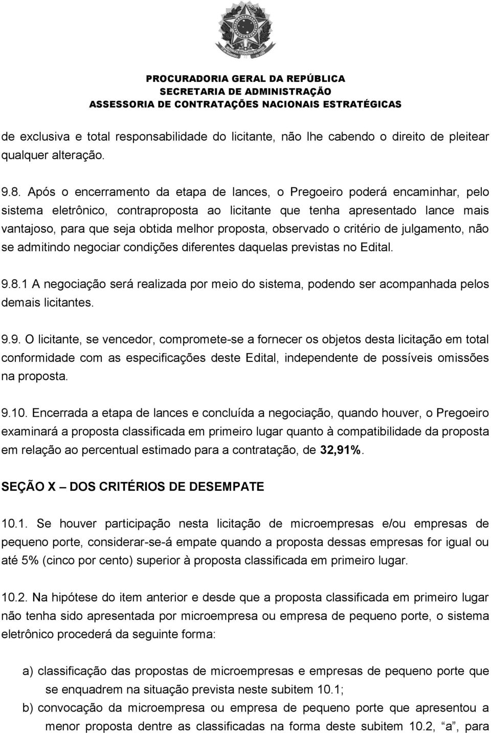 proposta, observado o critério de julgamento, não se admitindo negociar condições diferentes daquelas previstas no Edital. 9.8.