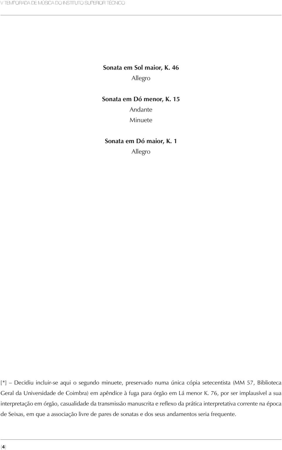 Universidade de Coimbra) em apêndice à fuga para órgão em Lá menor K.