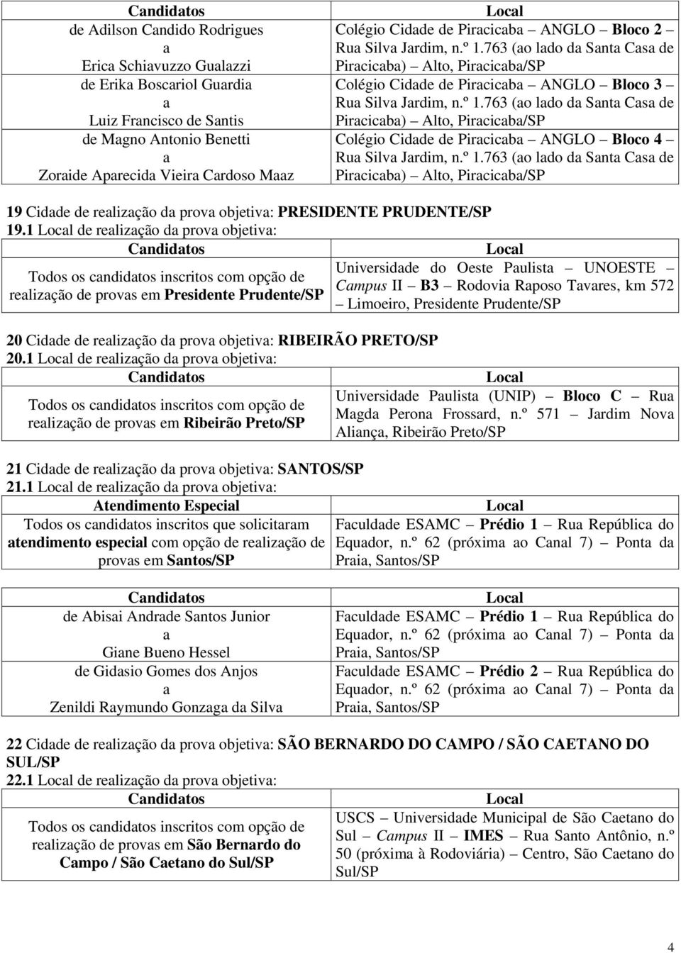 º 1.763 (o ldo d Snt Cs de Pircicb) Alto, Pircicb/SP 19 Cidde de relizção d prov objetiv: PRESIDENTE PRUDENTE/SP 19.