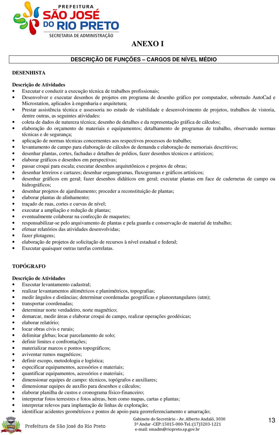 de projetos, trabalhos de vistoria, dentre outras, as seguintes atividades: coleta de dados de natureza técnica; desenho de detalhes e da representação gráfica de cálculos; elaboração do orçamento de