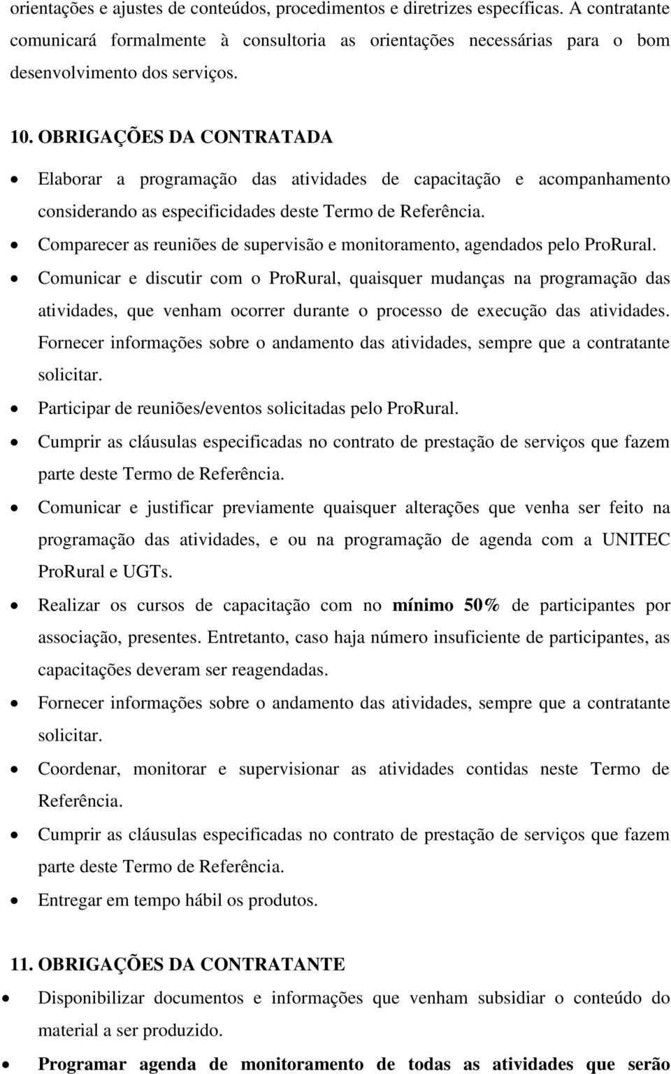 Comparecer as reuniões de supervisão e monitoramento, agendados pelo ProRural.