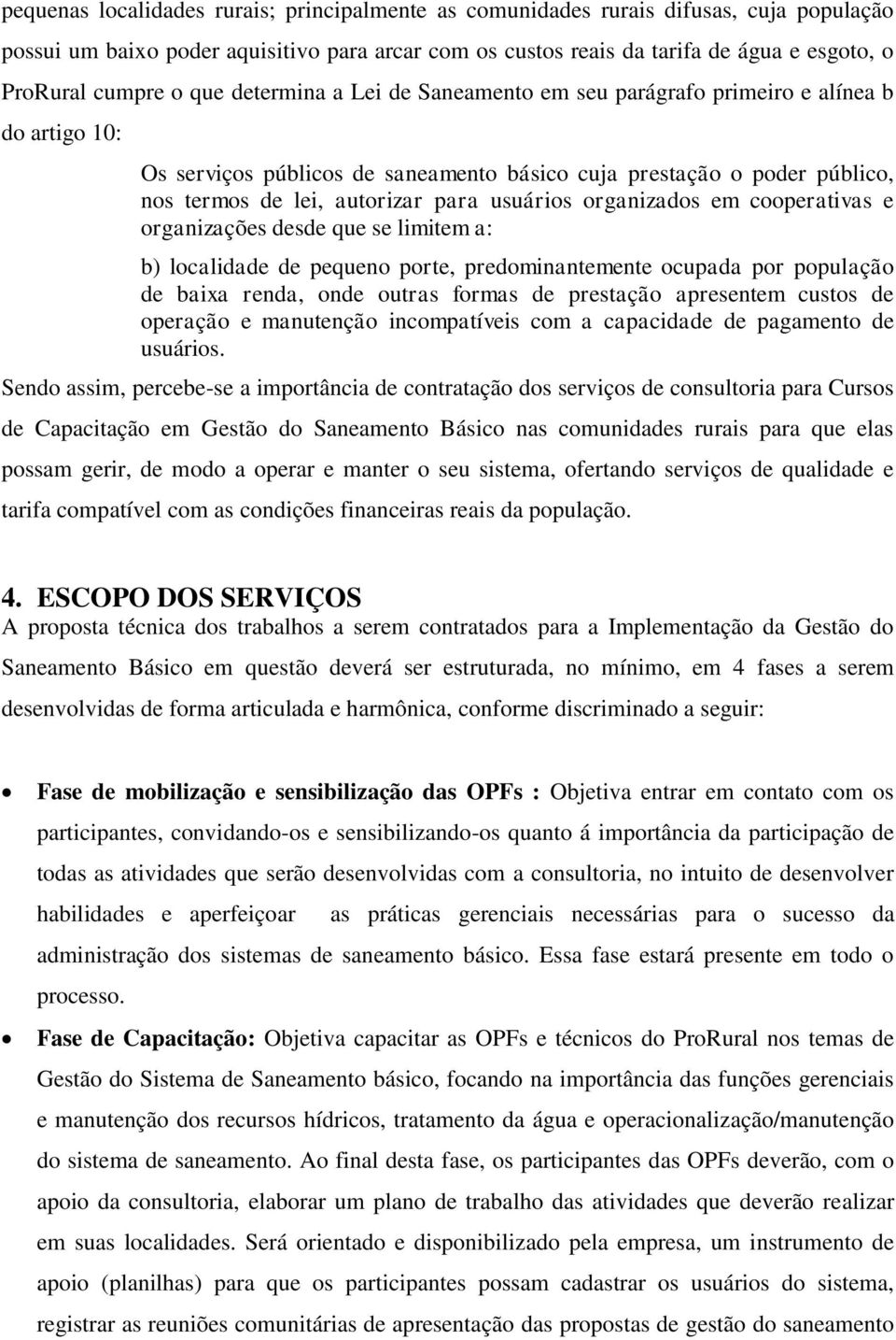 usuários organizados em cooperativas e organizações desde que se limitem a: b) localidade de pequeno porte, predominantemente ocupada por população de baixa renda, onde outras formas de prestação