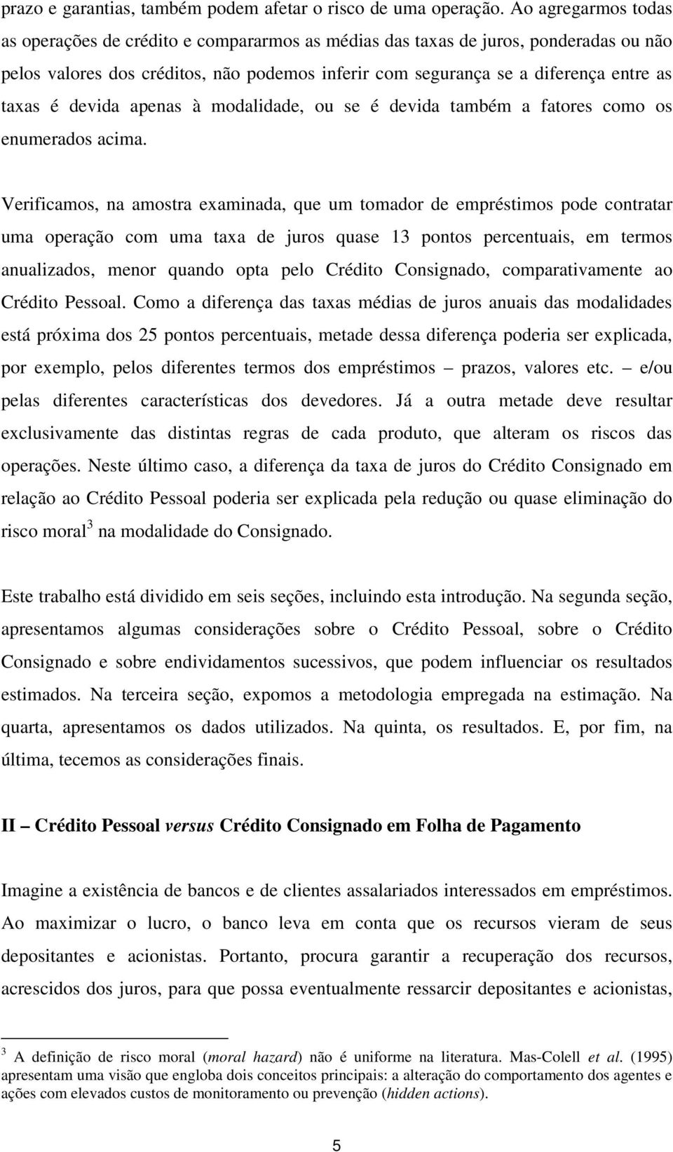 devida apenas à modalidade, ou se é devida também a fatores como os enumerados acima.