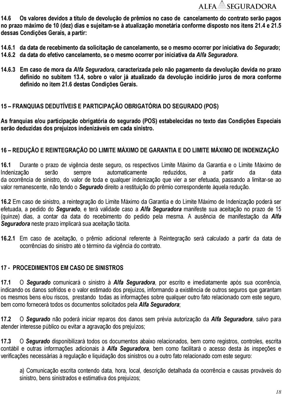 14.6.3 Em caso de mora da Alfa Seguradora, caracterizada pelo não pagamento da devolução devida no prazo definido no subitem 13.