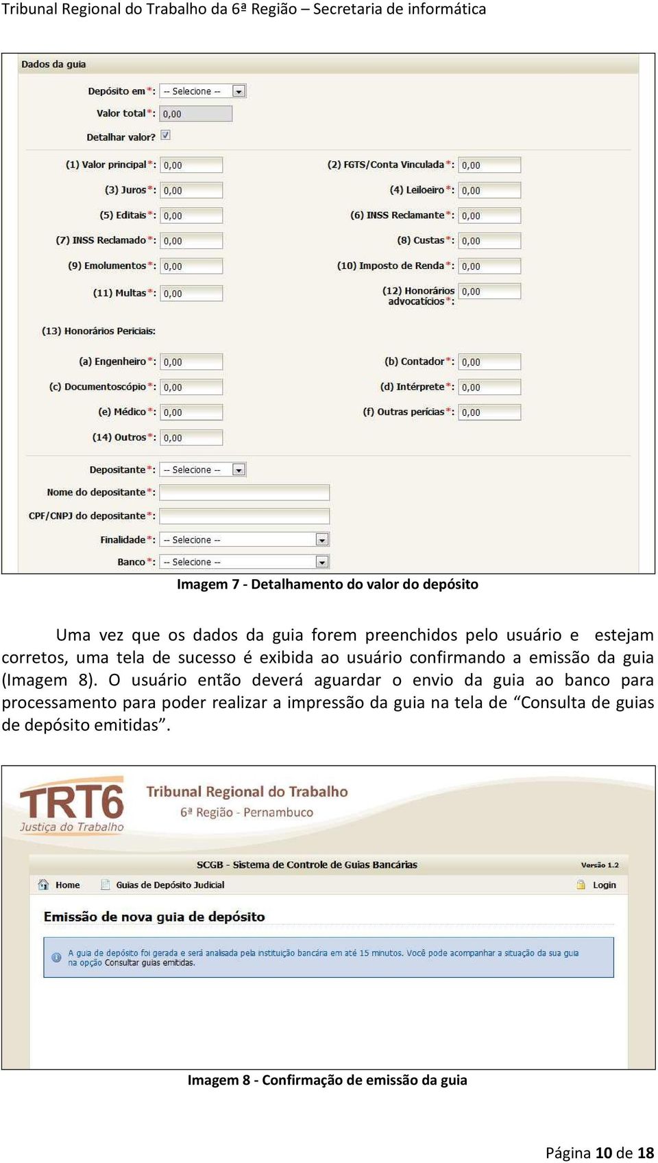 O usuário então deverá aguardar o envio da guia ao banco para processamento para poder realizar a impressão