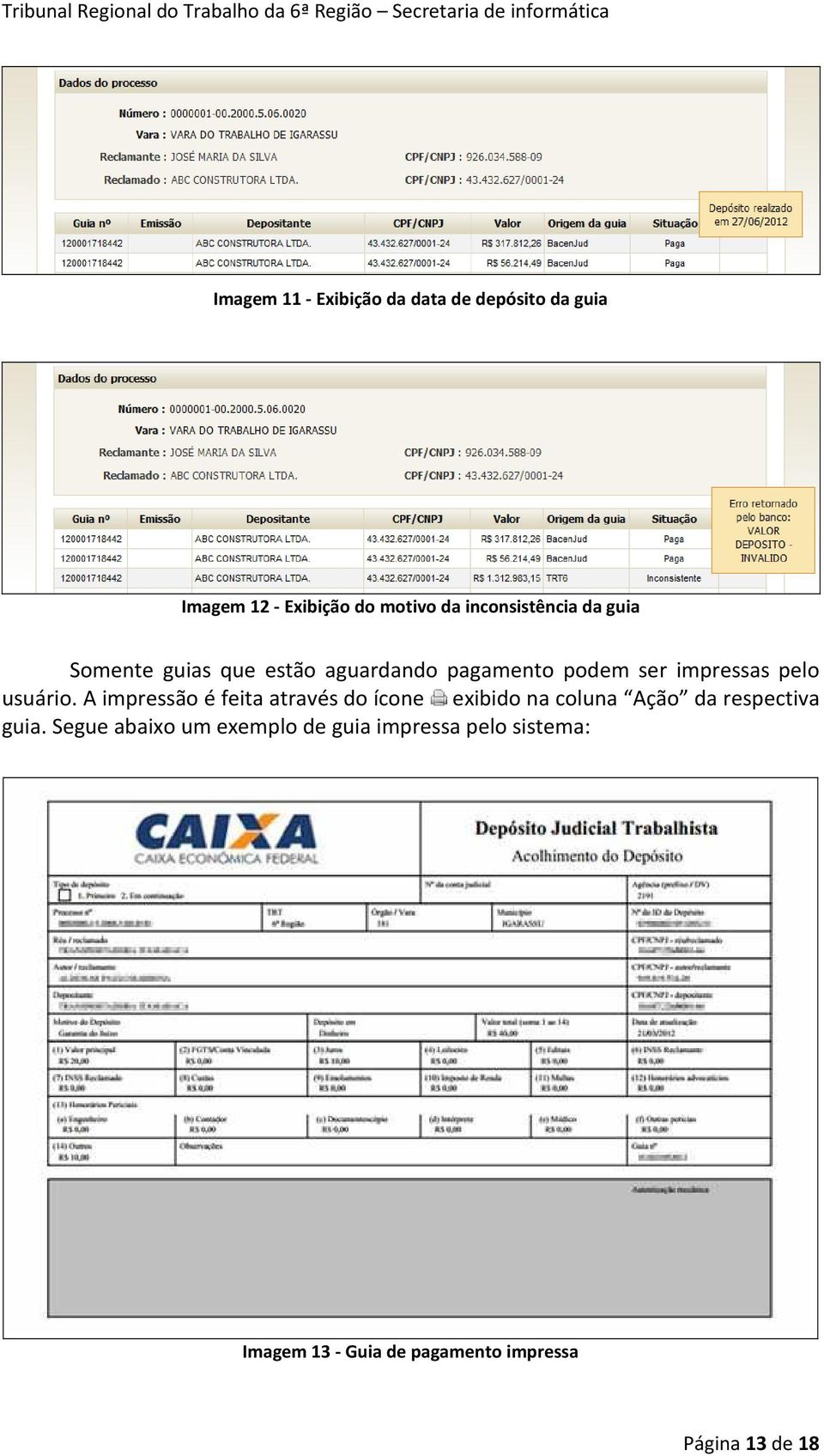 usuário. A impressão é feita através do ícone exibido na coluna Ação da respectiva guia.