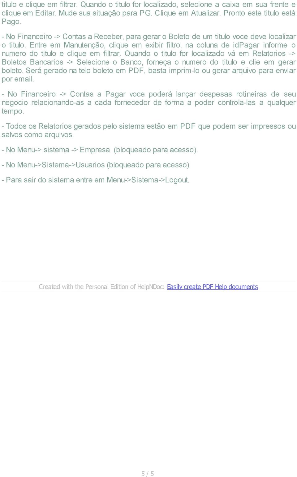 Entre em Manutenção, clique em exibir filtro, na coluna de idpagar informe o numero do titulo e clique em filtrar.