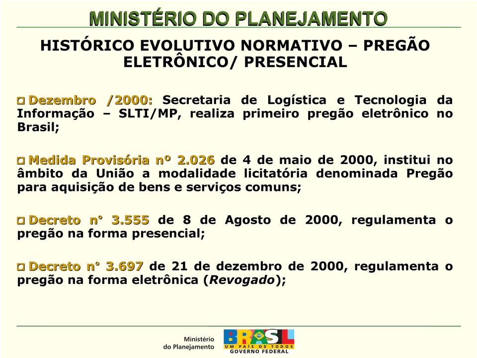 026 de 4 de maio de 2000, institui no âmbito da União a modalidade licitatória denominada Pregão para aquisição de bens e serviços