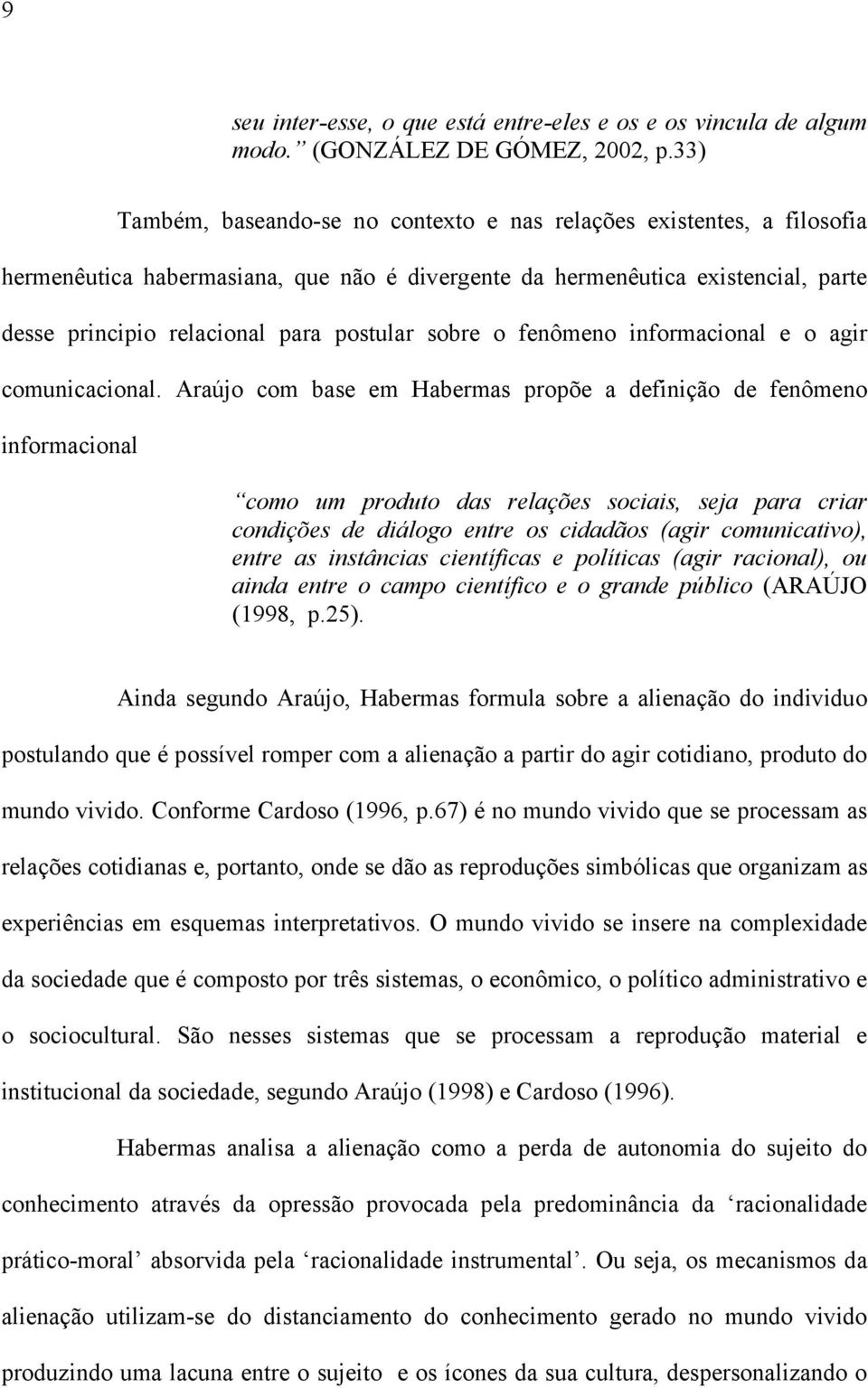 sobre o fenômeno informacional e o agir comunicacional.