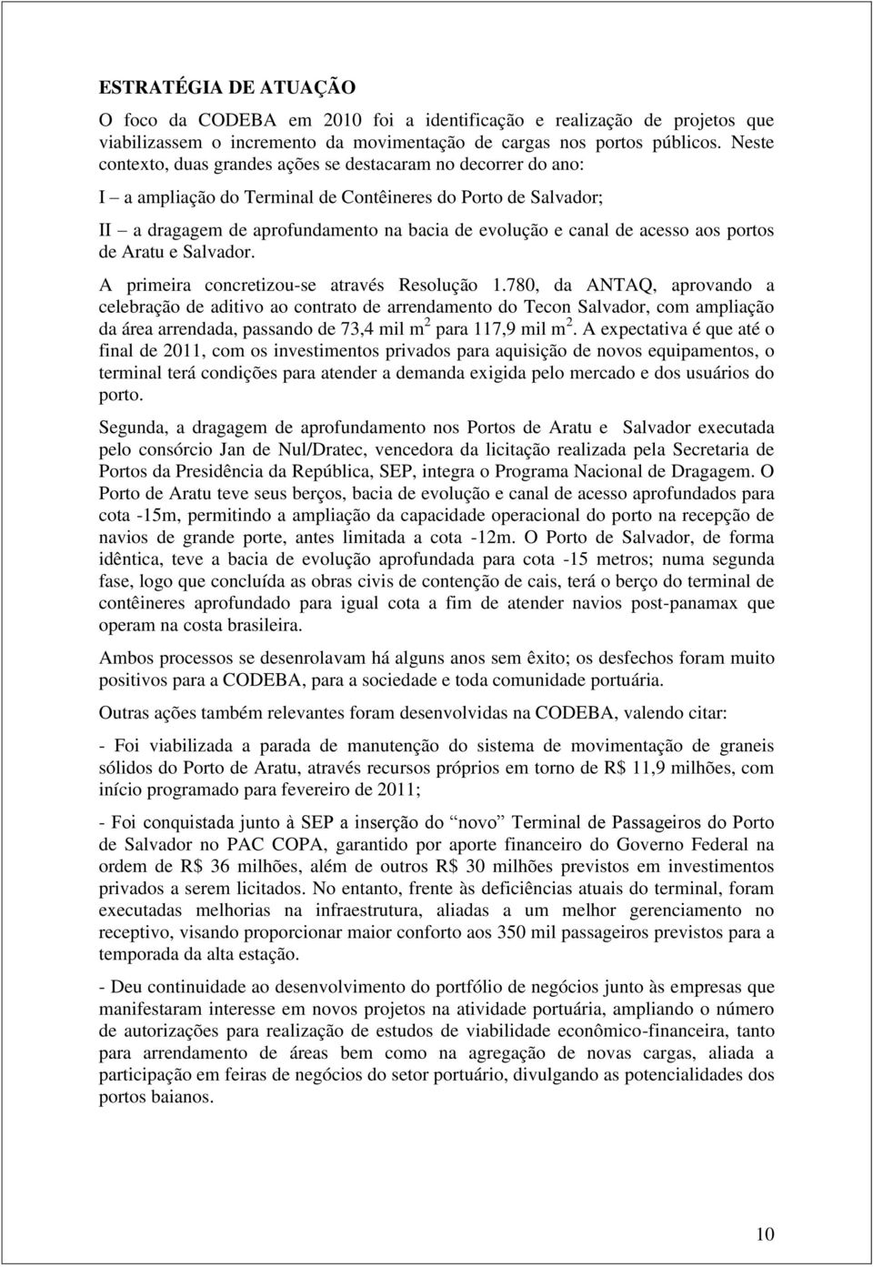 acesso aos portos de Aratu e Salvador. A primeira concretizou-se através Resolução 1.