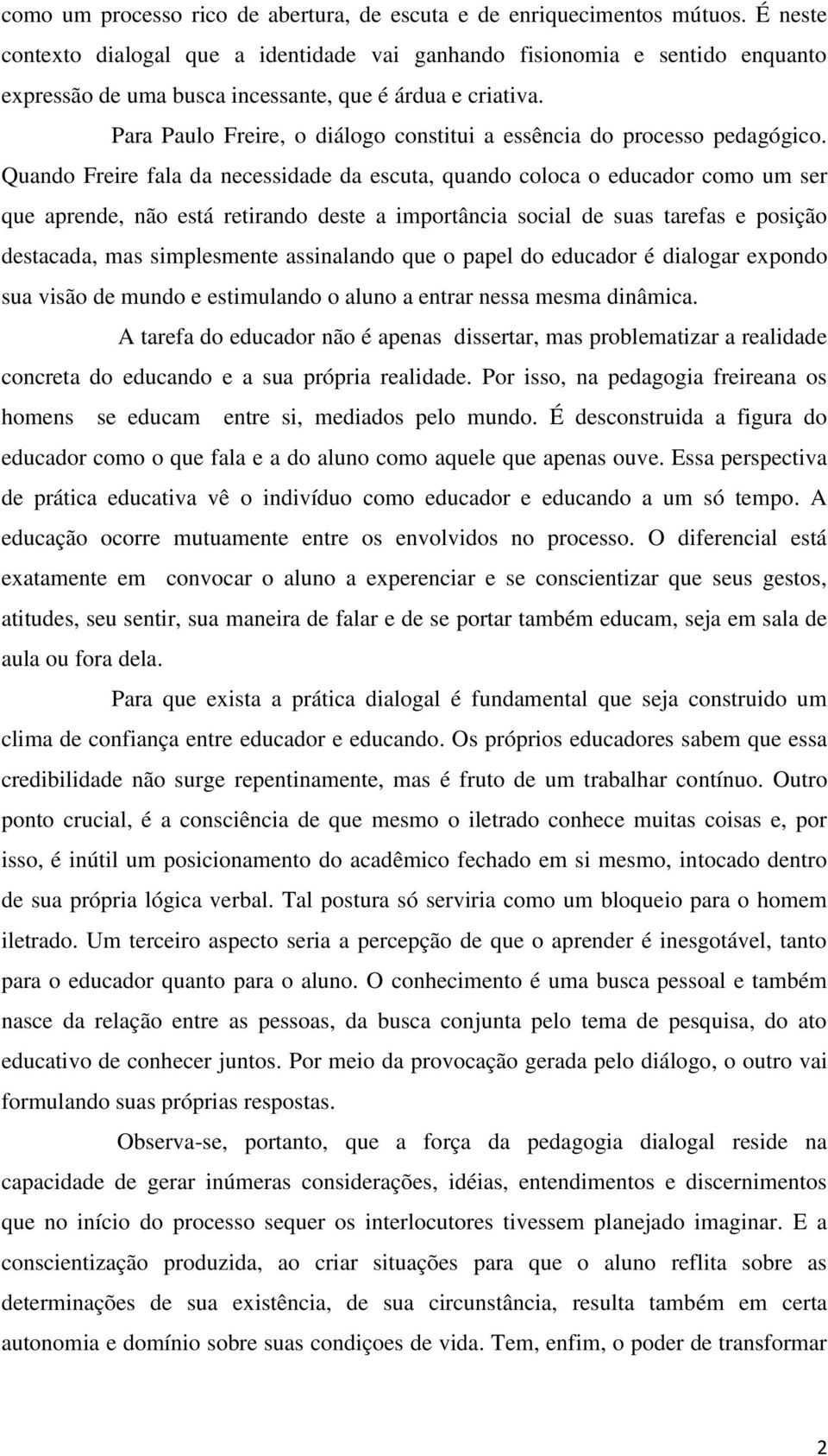 Para Paulo Freire, o diálogo constitui a essência do processo pedagógico.