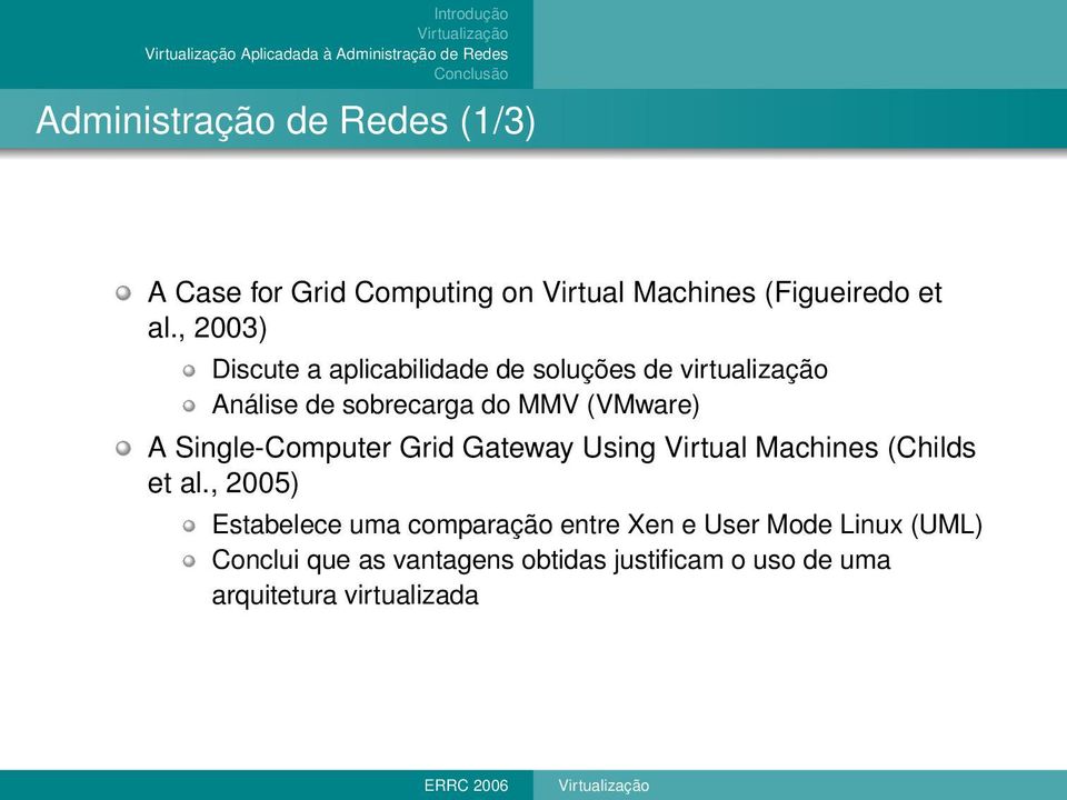 , 2003) Discute a aplicabilidade de soluções de virtualização Análise de sobrecarga do MMV () A