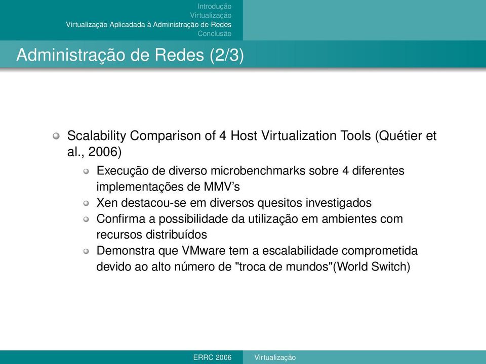 , 2006) Execução de diverso microbenchmarks sobre 4 diferentes implementações de MMV s destacou-se em diversos