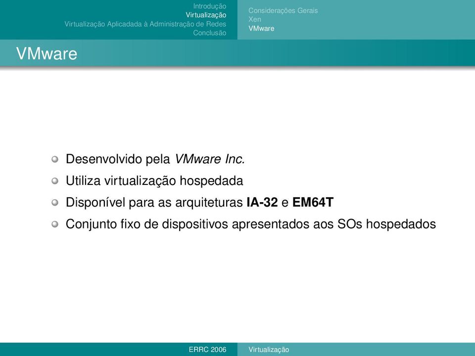 Utiliza virtualização hospedada Disponível para as