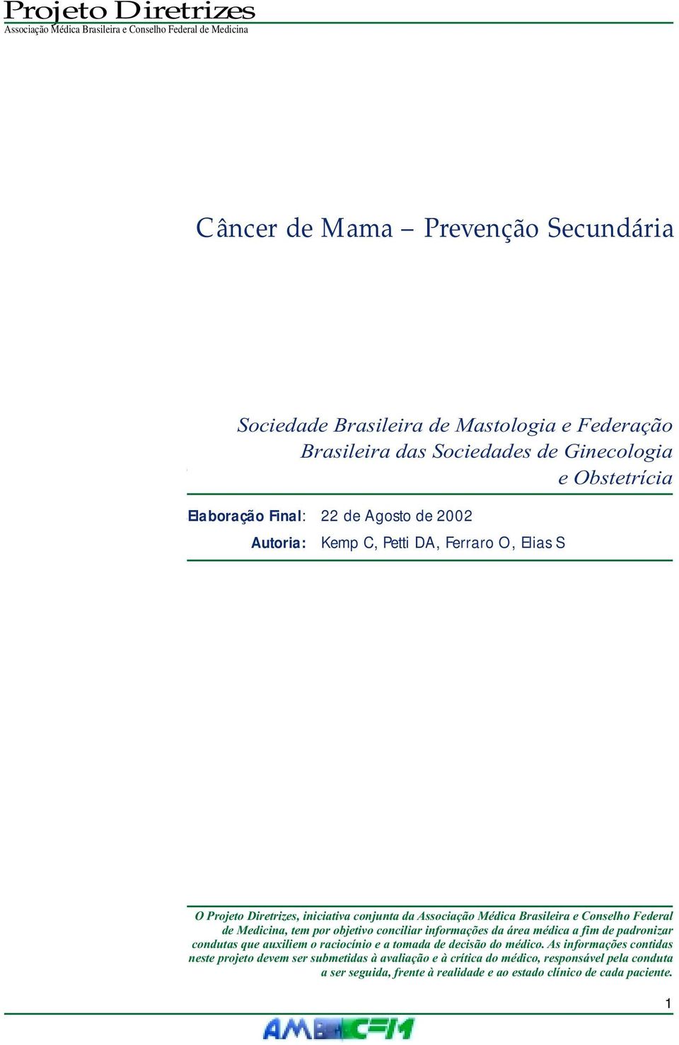 Moro CHC, Autoria: Kemp André C, C, Petti Nóvak DA, EM, Ferraro Dias-Tosta O, Elias E, Yamamoto S FI, Damiani IT, Maciel Jr JA, Fernandes JG, Vega MG, Fukujima MM, Lanna MA, Oliveira RMC, Melo- Souza