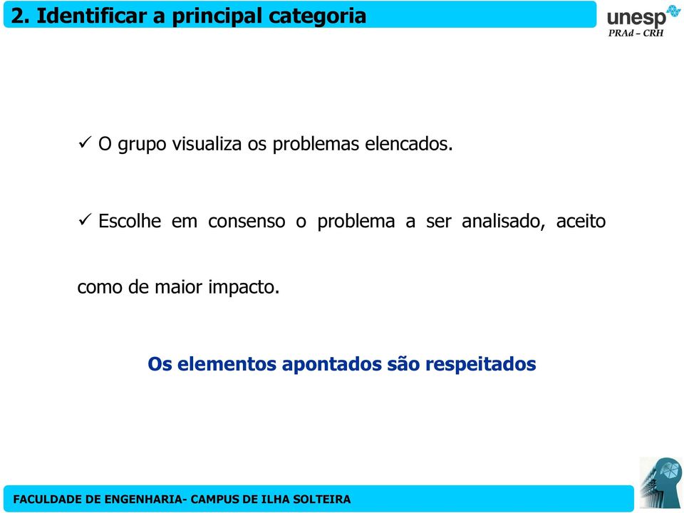 Escolhe em consenso o problema a ser analisado,