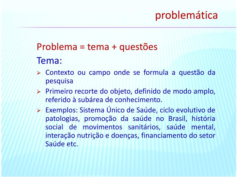 Exemplos: Sistema Único de Saúde, ciclo evolutivo de patologias, promoção da saúde no Brasil,