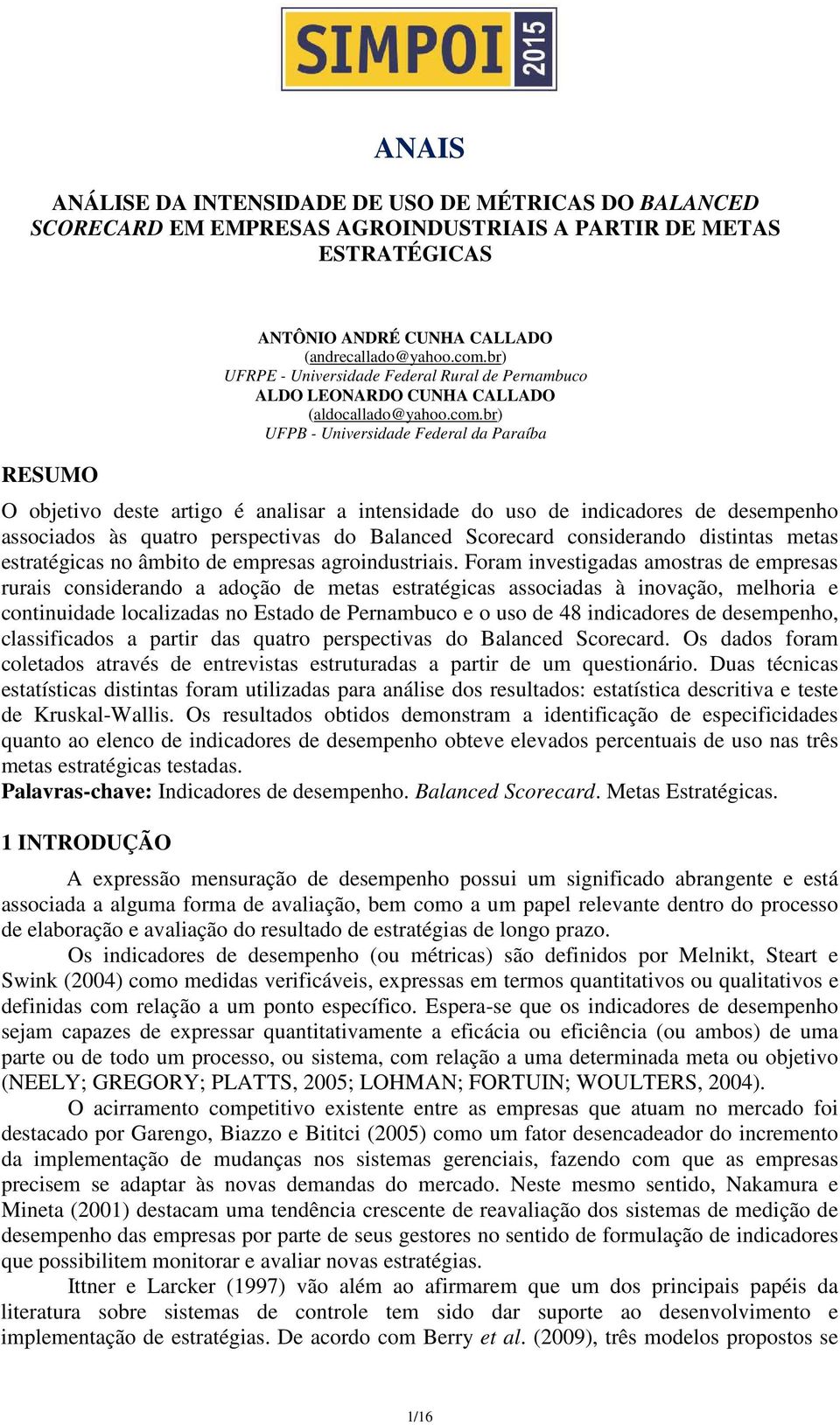 br) UFPB - Universidade Federal da Paraíba O objetivo deste artigo é analisar a intensidade do uso de indicadores de desempenho associados às quatro perspectivas do Balanced Scorecard considerando