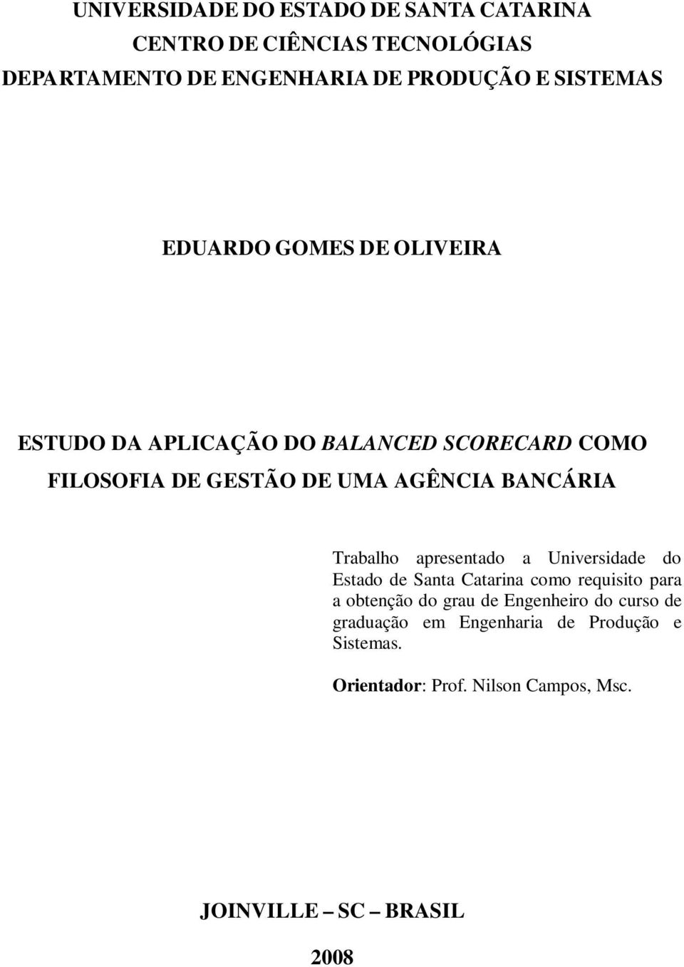 BANCÁRIA Trabalho apresentado a Universidade do Estado de Santa Catarina como requisito para a obtenção do grau de