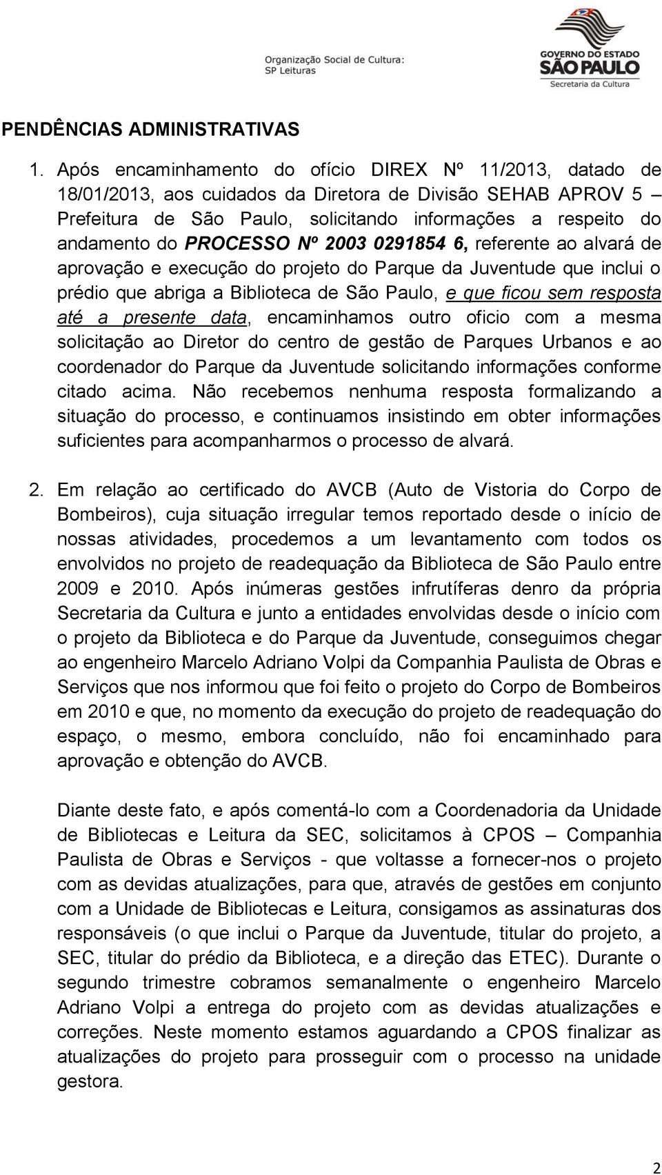 PROCESSO Nº 2003 0291854 6, referente ao alvará de aprovação e execução do projeto do Parque da Juventude que inclui o prédio que abriga a Biblioteca de São Paulo, e que ficou sem resposta até a