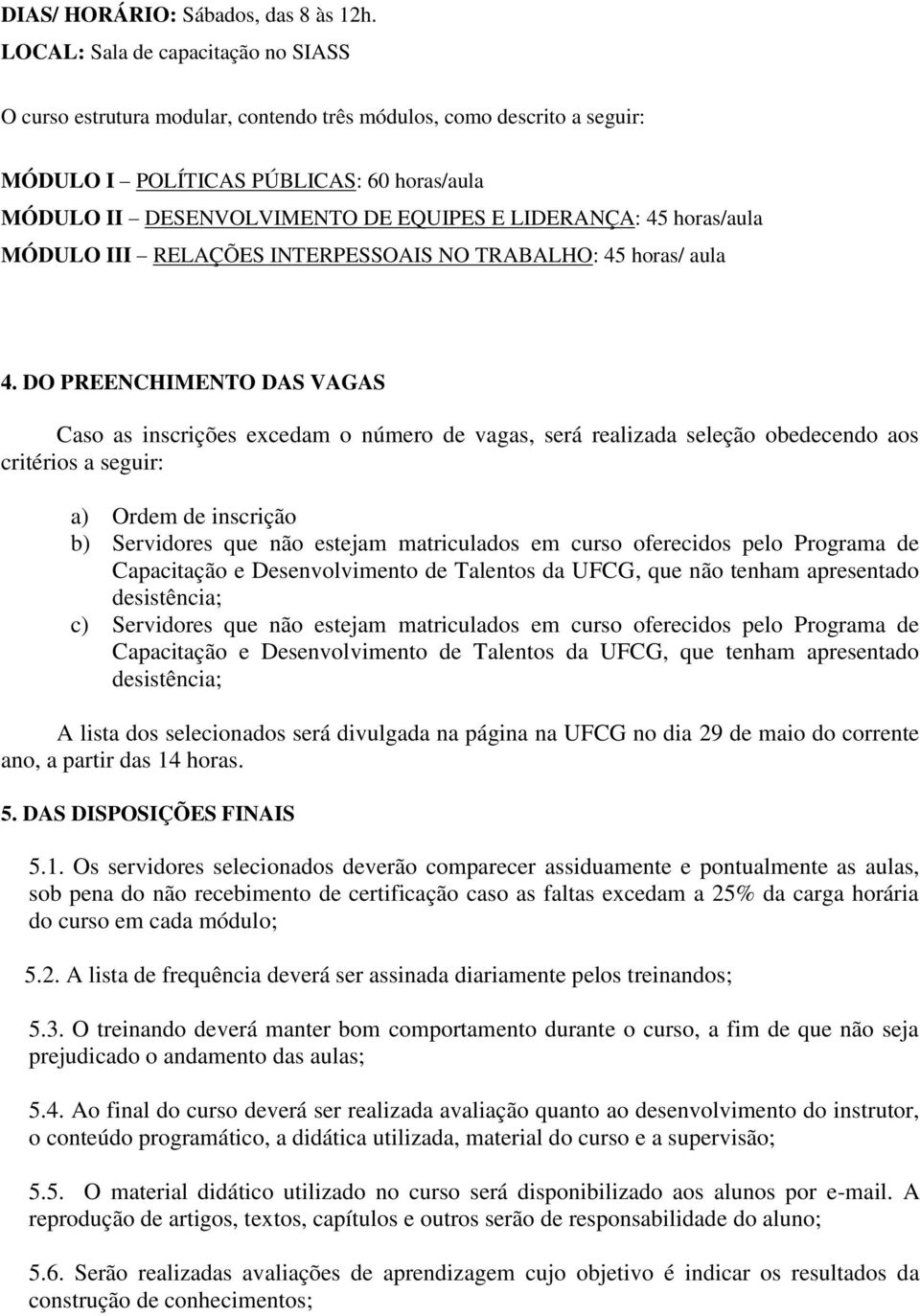 LIDERANÇA: 45 horas/aula MÓDULO III RELAÇÕES INTERPESSOAIS NO TRABALHO: 45 horas/ aula 4.