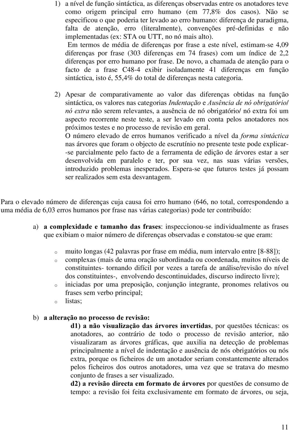 alto). Em termos de média de diferenças por frase a este nível, estimam-se 4,09 diferenças por frase (303 diferenças em 74 frases) com um índice de 2,2 diferenças por erro humano por frase.