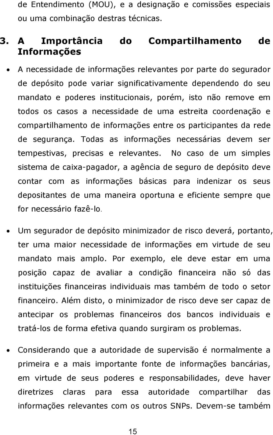 institucionais, porém, isto não remove em todos os casos a necessidade de uma estreita coordenação e compartilhamento de informações entre os participantes da rede de segurança.