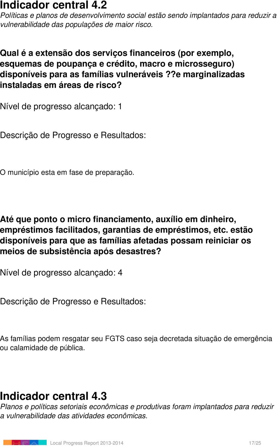 Nível de progresso alcançado: 1 O município esta em fase de preparação. Até que ponto o micro financiamento, auxílio em dinheiro, empréstimos facilitados, garantias de empréstimos, etc.