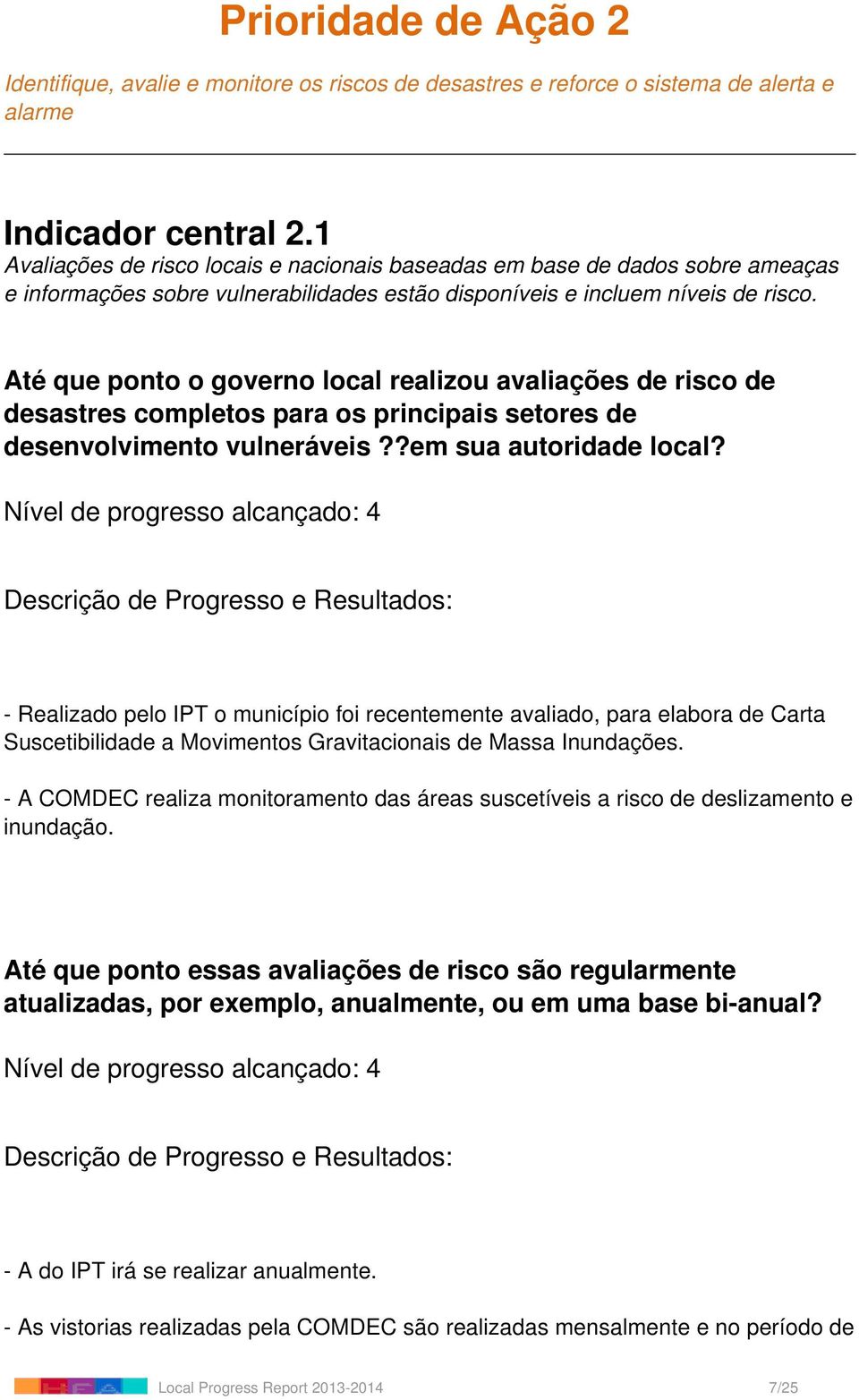 Até que ponto o governo local realizou avaliações de risco de desastres completos para os principais setores de desenvolvimento vulneráveis??em sua autoridade local?