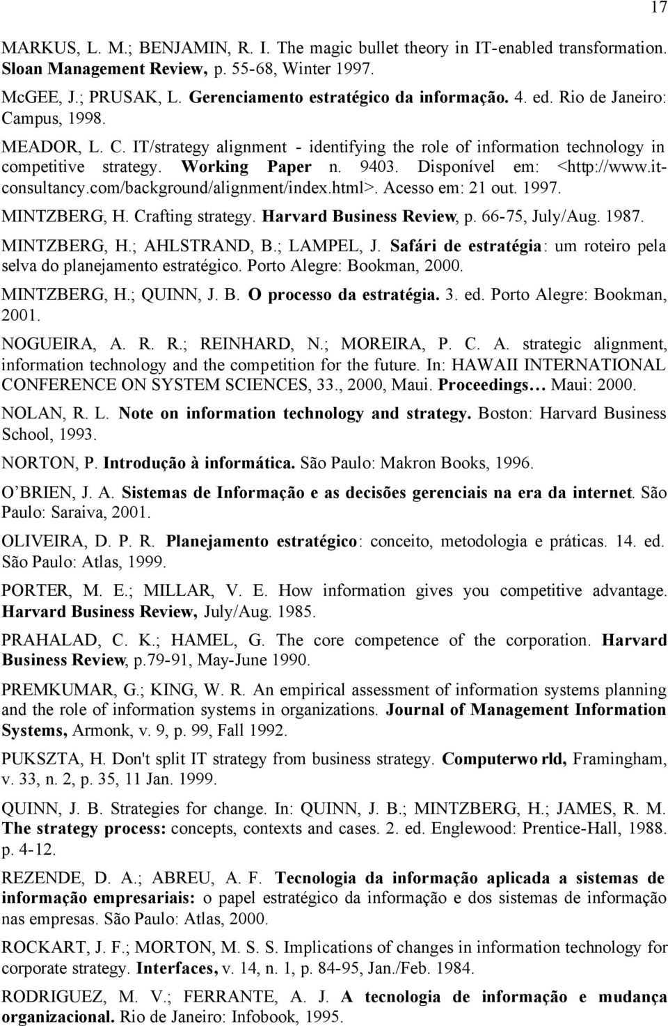 itconsultancy.com/background/alignment/index.html>. Acesso em: 21 out. 1997. MINTZBERG, H. Crafting strategy. Harvard Business Review, p. 66-75, July/Aug. 1987. MINTZBERG, H.; AHLSTRAND, B.