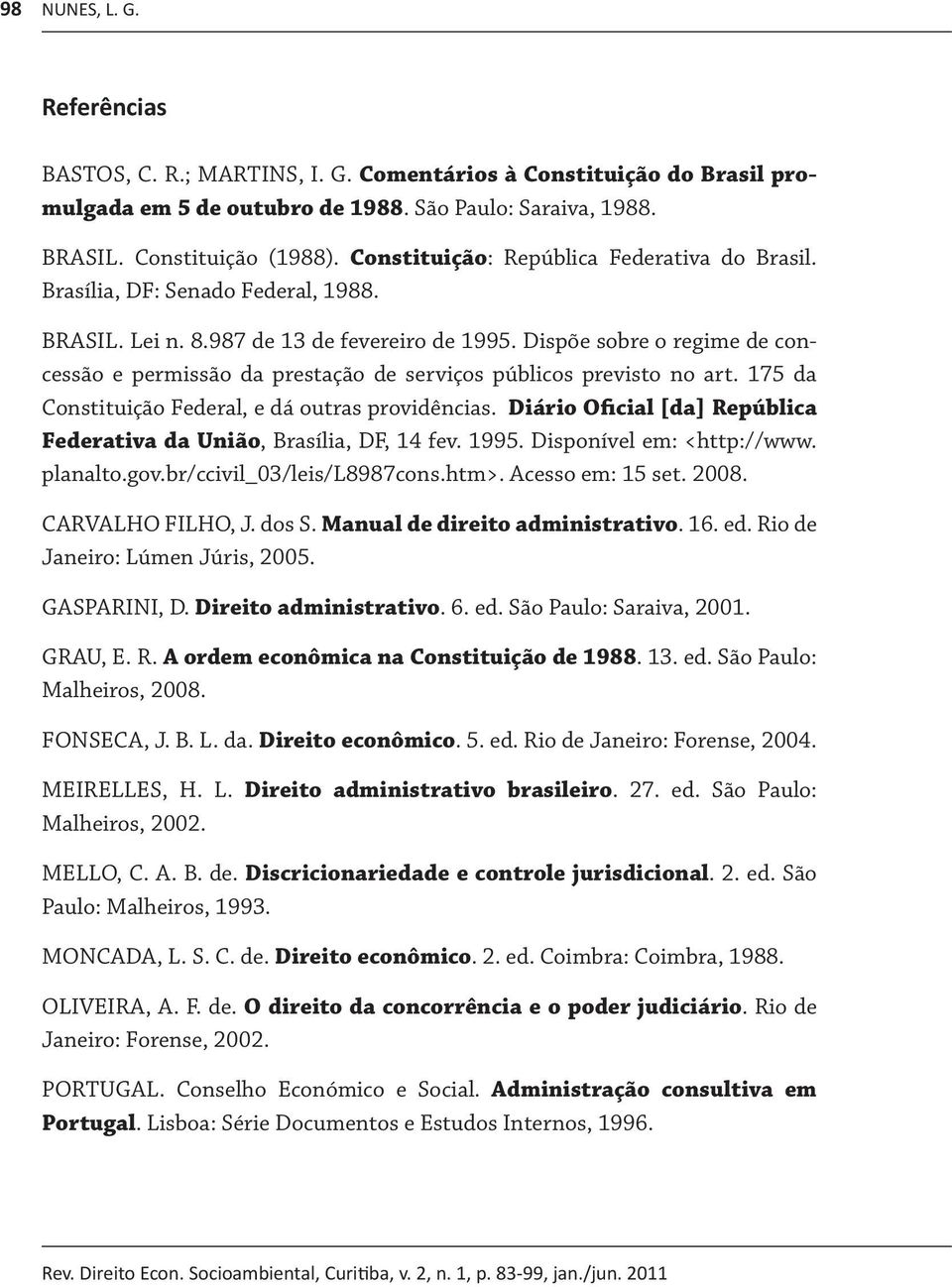 Dispõe sobre o regime de concessão e permissão da prestação de serviços públicos previsto no art. 175 da Constituição Federal, e dá outras providências.