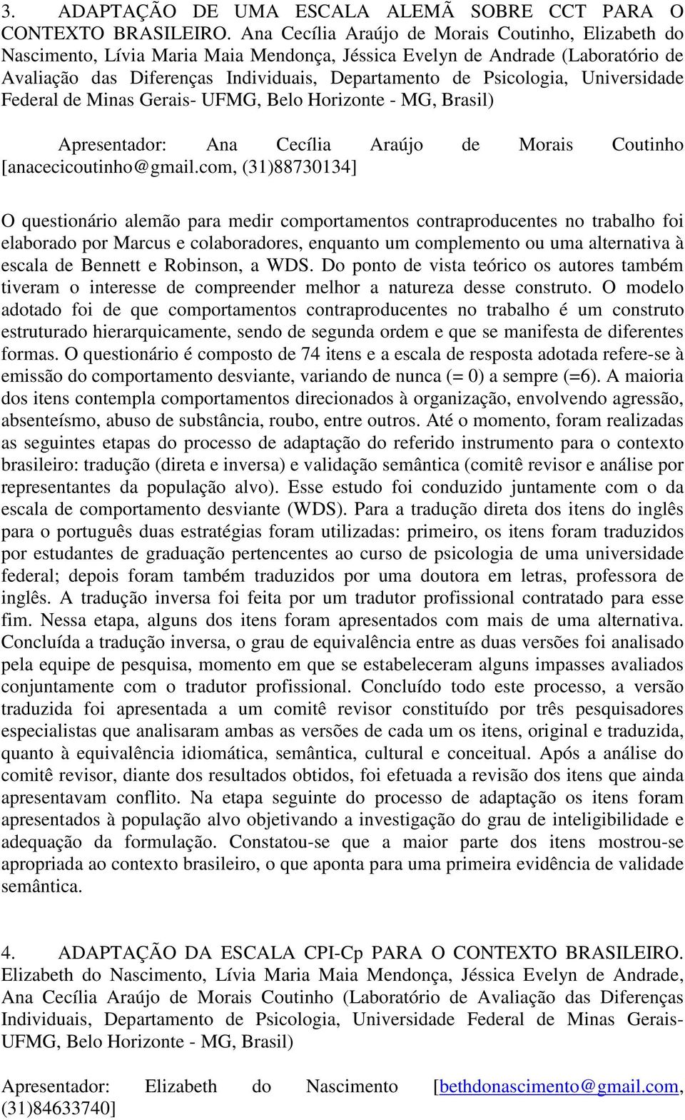 Universidade Federal de Minas Gerais- UFMG, Belo Horizonte - MG, Brasil) Apresentador: Ana Cecília Araújo de Morais Coutinho [anacecicoutinho@gmail.