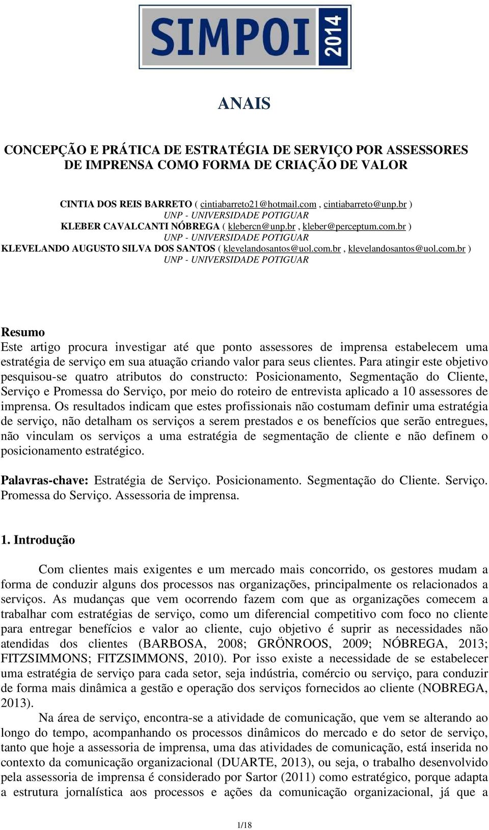 com.br ) UNP - UNIVERSIDADE POTIGUAR Resumo Este artigo procura investigar até que ponto assessores de imprensa estabelecem uma estratégia de serviço em sua atuação criando valor para seus clientes.