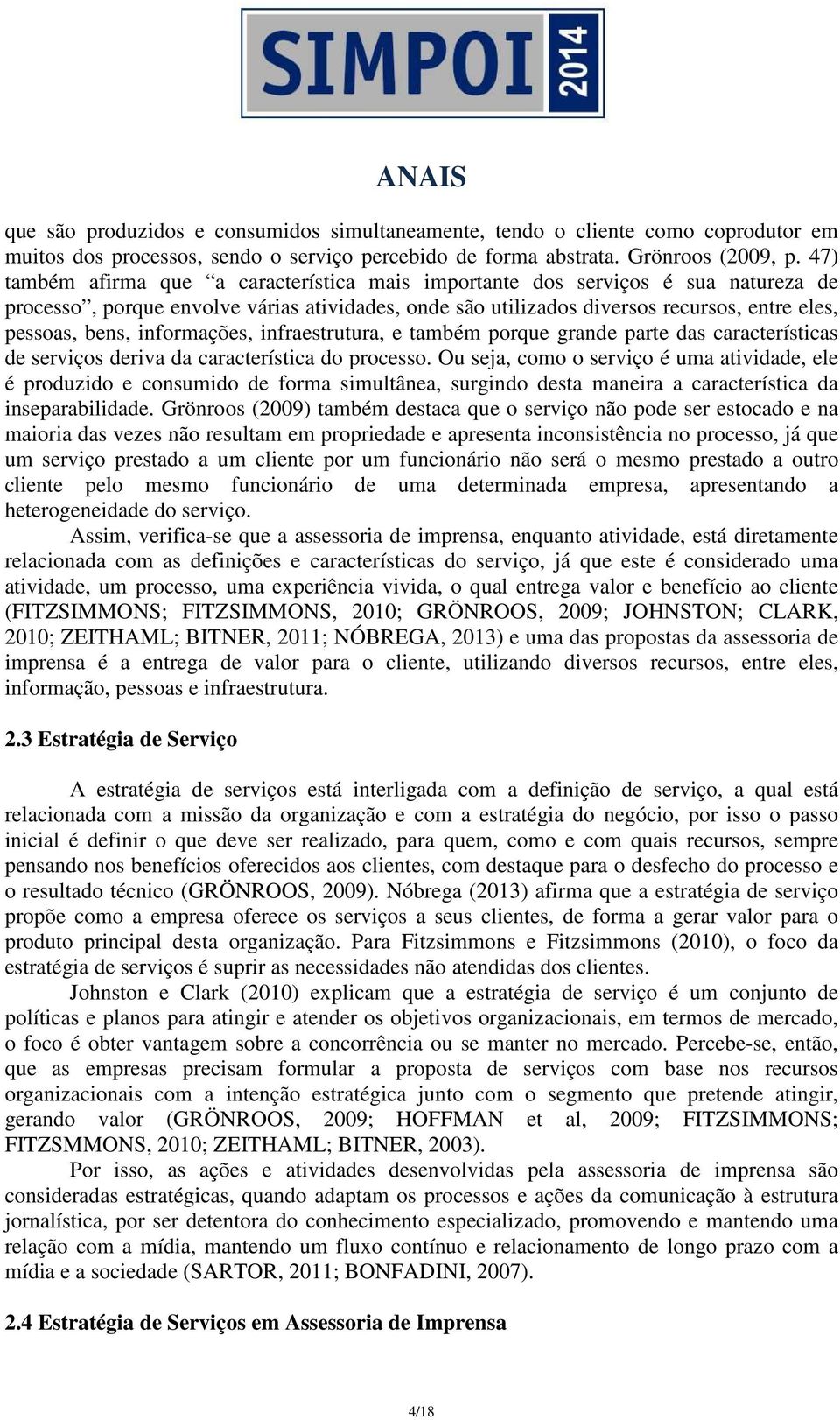 informações, infraestrutura, e também porque grande parte das características de serviços deriva da característica do processo.