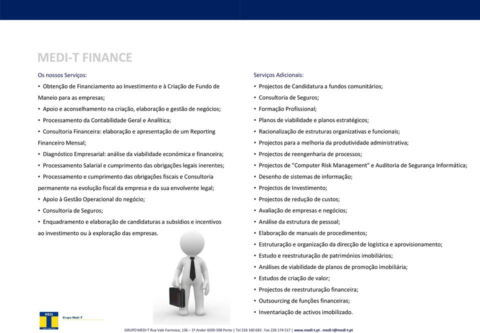 Processamento Salarial e cumprimento das obrigações legais inerentes; Processamento e cumprimento das obrigações fiscais e Consultoria permanente na evolução fiscal da empresa e da sua envolvente