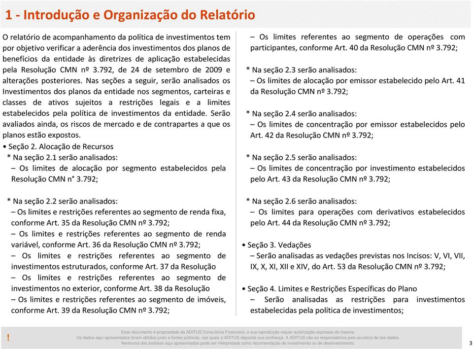 792, de 24 de setembro de 2009 e alterações posteriores. Nas seções a seguir, serão analisados os * Na seção 2.3 serão analisados: Os limites de alocação por emissor estabelecido pelo Art.