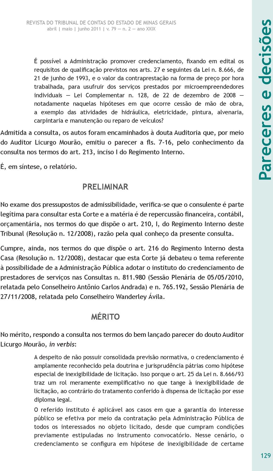 128, de 22 de dezembro de 2008 notadamente naquelas hipóteses em que ocorre cessão de mão de obra, a exemplo das atividades de hidráulica, eletricidade, pintura, alvenaria, carpintaria e manutenção