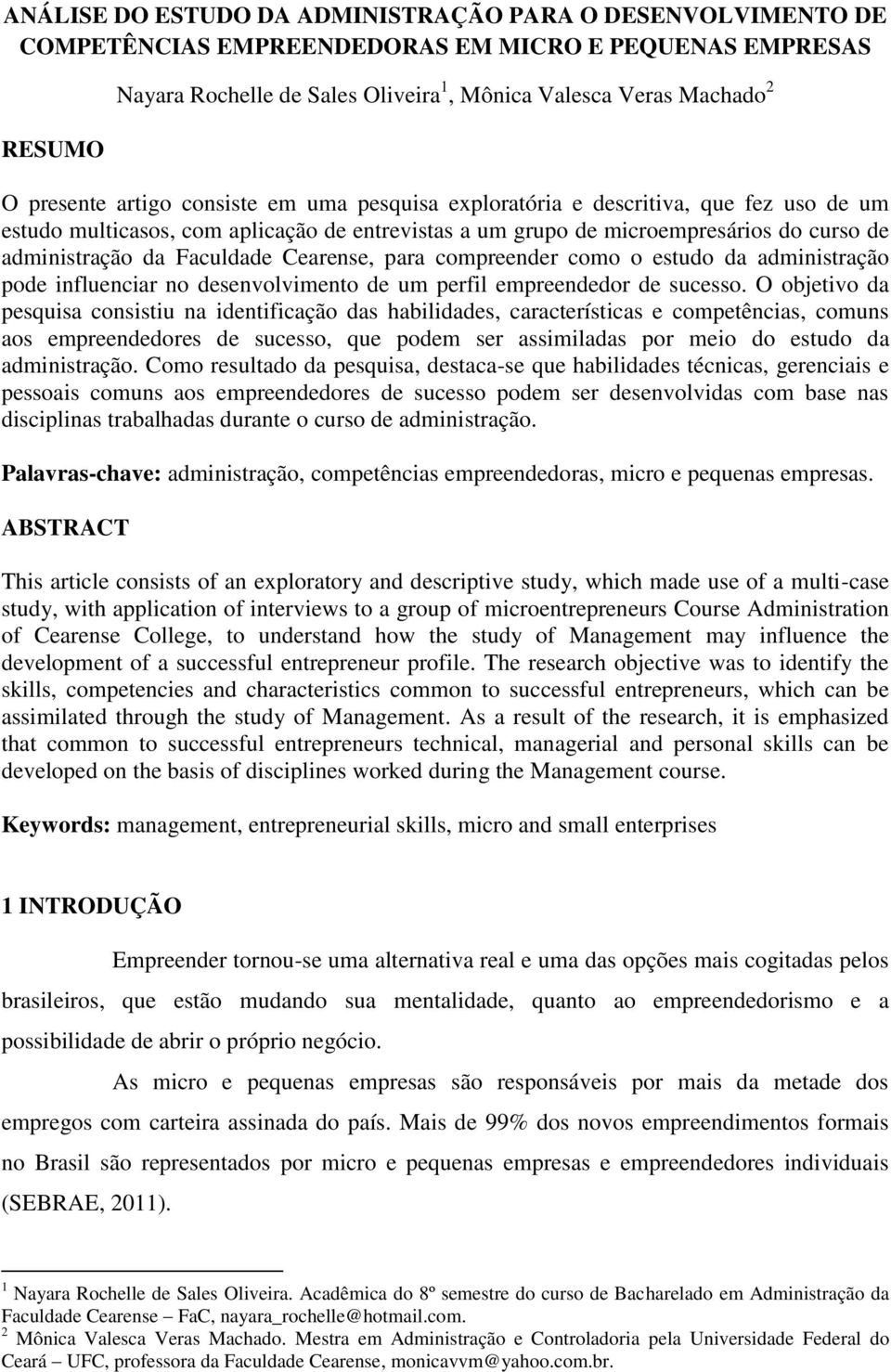 Faculdade Cearense, para compreender como o estudo da administração pode influenciar no desenvolvimento de um perfil empreendedor de sucesso.