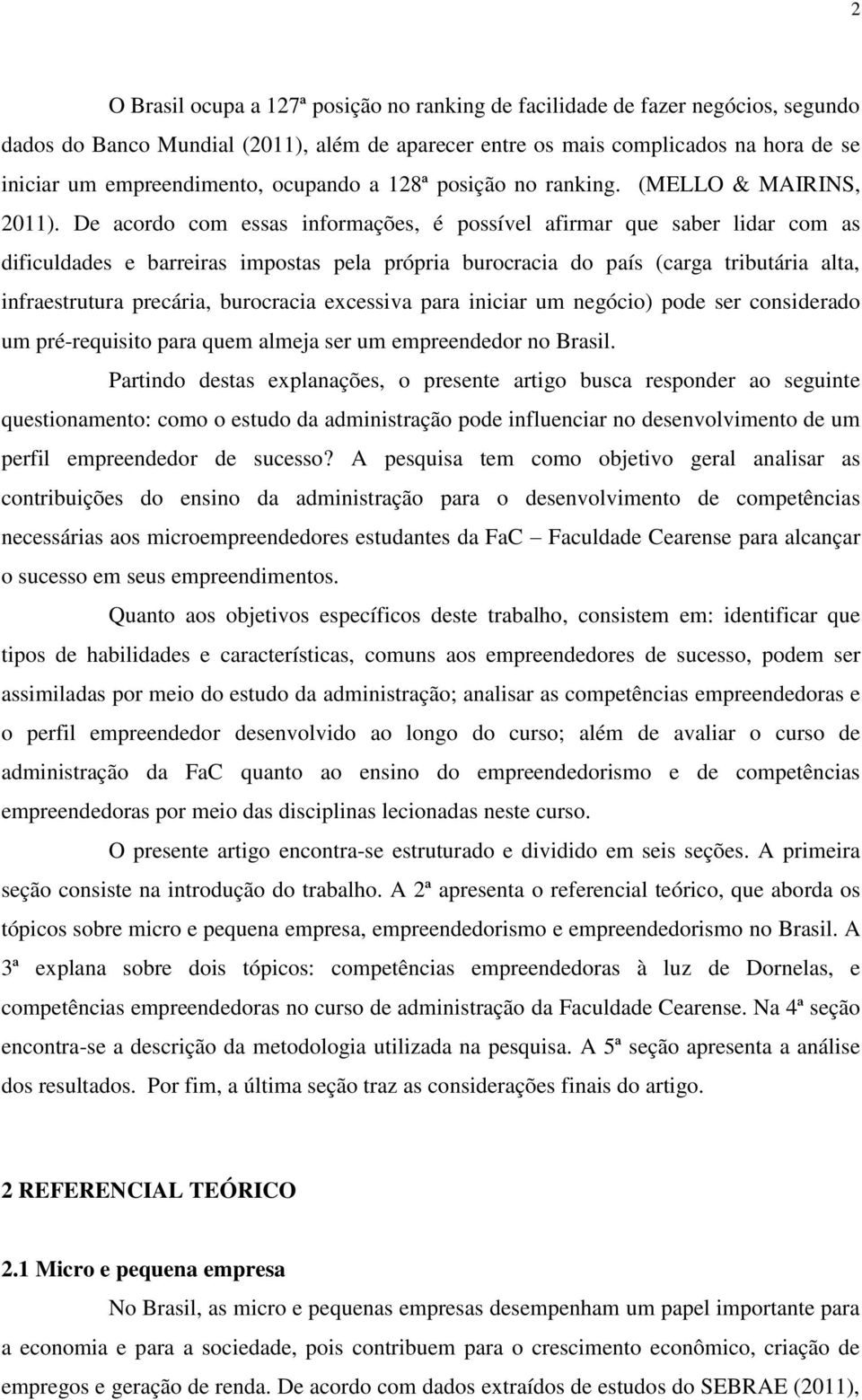 De acordo com essas informações, é possível afirmar que saber lidar com as dificuldades e barreiras impostas pela própria burocracia do país (carga tributária alta, infraestrutura precária,