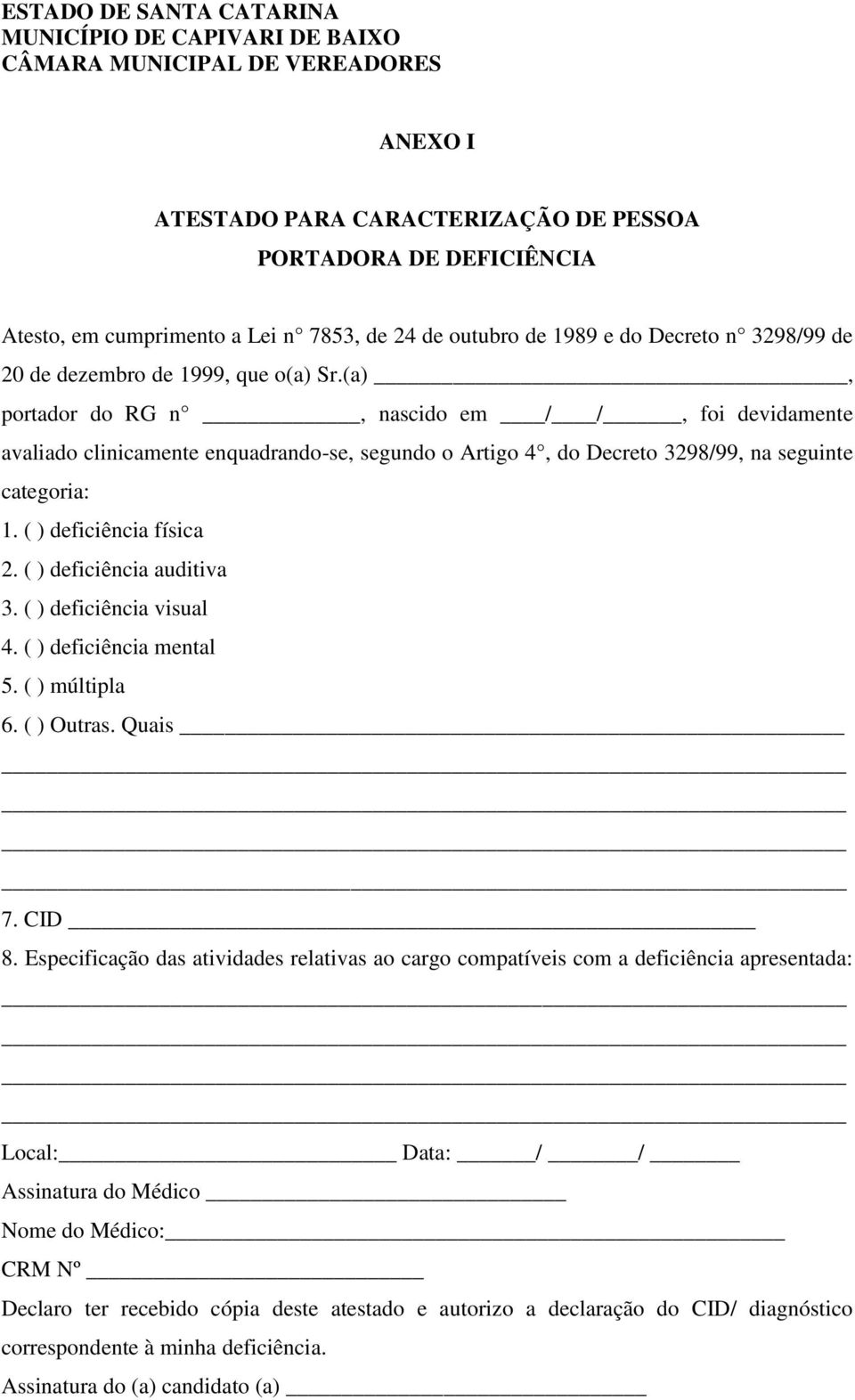 ( ) deficiência auditiva 3. ( ) deficiência visual 4. ( ) deficiência mental 5. ( ) múltipla 6. ( ) Outras. Quais 7. CID 8.