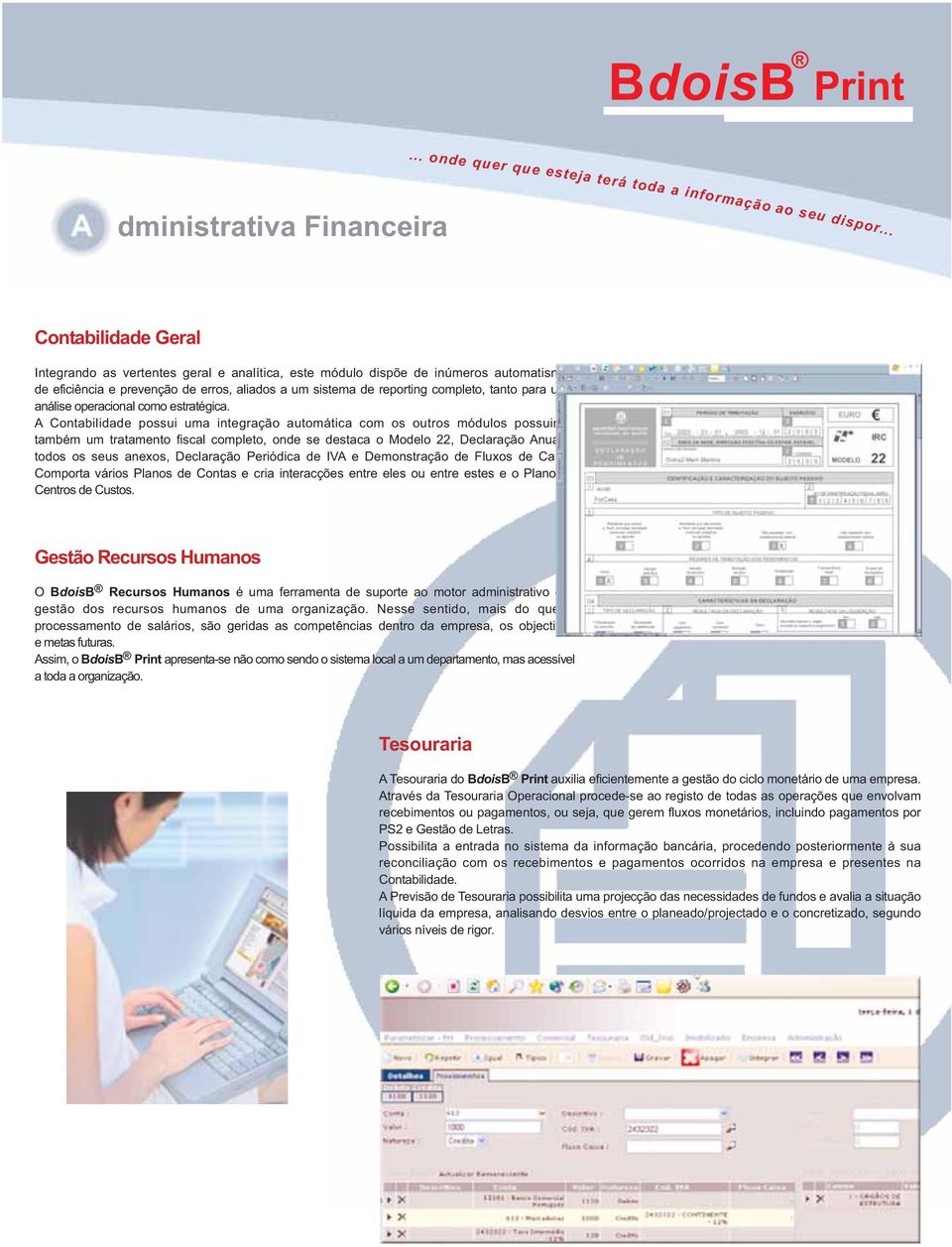 reporting completo, tanto para uma análise operacional como estratégica.