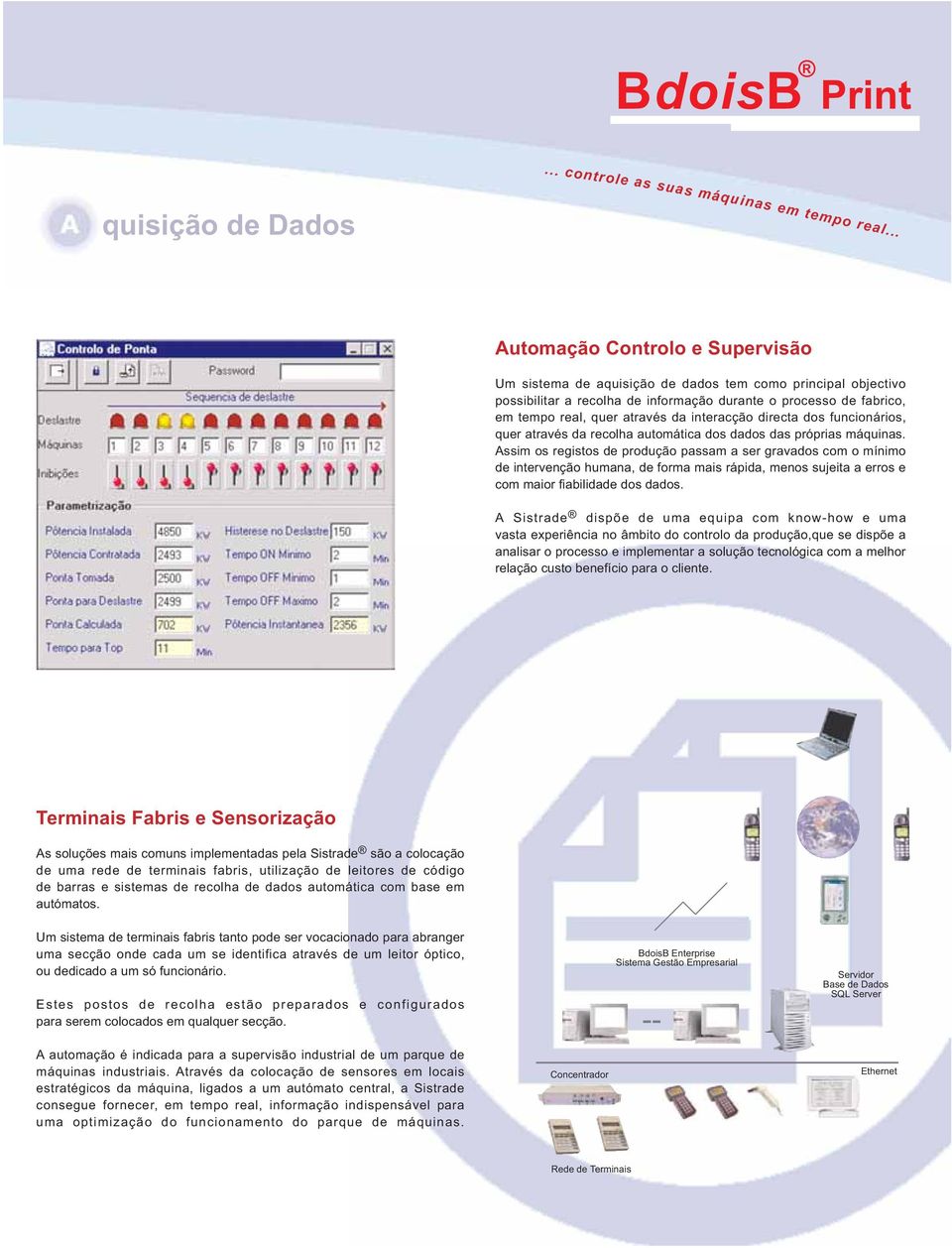 quer através da interacção directa dos funcionários, quer através da recolha automática dos dados das próprias máquinas.